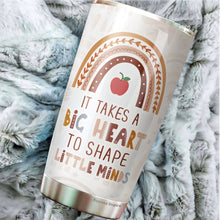 Load image into Gallery viewer, Teacher Gift It Takes a Big Heart To Shape Little Minds Tumbler 20 Oz - Cute Idea for Appreciation Week, Virtual Teaching, Best, Valentines Day - Gift for Teacher