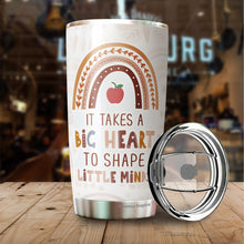 Load image into Gallery viewer, Teacher Gift It Takes a Big Heart To Shape Little Minds Tumbler 20 Oz - Cute Idea for Appreciation Week, Virtual Teaching, Best, Valentines Day - Gift for Teacher