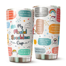 Load image into Gallery viewer, Mental Health Tumbler - My Mental Breakdown Cup - Gifts for Mental Health - Inspirational Travel Mug - Gift for Friend, Colleagues, Coworkers on Birthday, Chirstmas - Motivational Tumbler