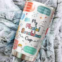 Load image into Gallery viewer, Mental Health Tumbler - My Mental Breakdown Cup - Gifts for Mental Health - Inspirational Travel Mug - Gift for Friend, Colleagues, Coworkers on Birthday, Chirstmas - Motivational Tumbler