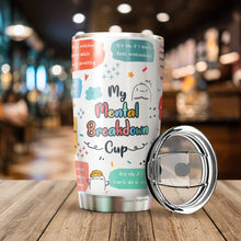 Load image into Gallery viewer, Mental Health Tumbler - My Mental Breakdown Cup - Gifts for Mental Health - Inspirational Travel Mug - Gift for Friend, Colleagues, Coworkers on Birthday, Chirstmas - Motivational Tumbler