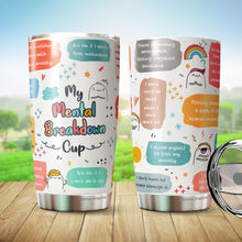 Load image into Gallery viewer, Mental Health Tumbler - My Mental Breakdown Cup - Gifts for Mental Health - Inspirational Travel Mug - Gift for Friend, Colleagues, Coworkers on Birthday, Chirstmas - Motivational Tumbler