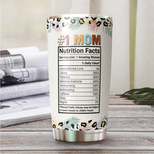 Load image into Gallery viewer, Mom Tumbler - Gifts for Mom on Mother&#39;s Day - Best Mom Ever Tumbler - #1 Mom Nutrition Facts Tumbler - Gift for Mom, Mother, Mommy from Daughter, Son, Kids - Mom Tumbler 20oz