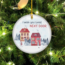 Load image into Gallery viewer, I Wish You Live Next Door Ornament Friendship Ornament Housewarming Gift for Neighbor Bestie Moving Away Gift Long Distance Friendship Ornament