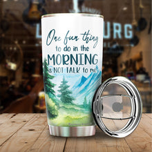 Load image into Gallery viewer, One Fun Thing To Do In The Morning Is Not Talk To Me Tumbler 20 Oz - Funny Gag Gifts for Coworkers, Friends, Men, Women Ceramic Tumbler, Tumbler 20 oz