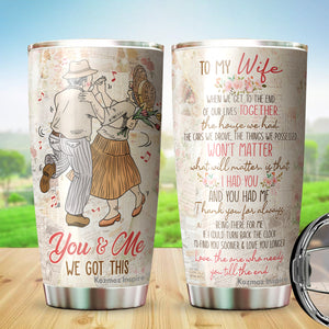 You And Me We Got This Tumblers - To My Wife Tumbler, Gift for Wife from Husband on Christmas, Birthday, Mother's Day - Birthday Gifts for Mom from Son, Daughter, Kids - Best Gifts Ideas for Wife