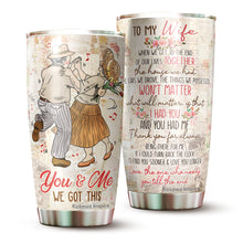 Load image into Gallery viewer, You And Me We Got This Tumblers - To My Wife Tumbler, Gift for Wife from Husband on Christmas, Birthday, Mother&#39;s Day - Birthday Gifts for Mom from Son, Daughter, Kids - Best Gifts Ideas for Wife