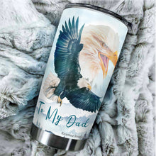 Load image into Gallery viewer, Kozmoz Inspire To My Dad Tumbler 20oz - Eagle Tumbler for Dad - Father&#39;s Day Gift, Birthday&#39;s Gift for Man, Father, Daddy - Gift from Daughter, Son