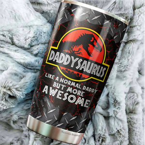 Daddysaurus Tumbler - Like A Normal Daddy But More Awesome Tumbler - Dad Coffee Tumbler - Tumbler For Dad From Son, Daughter - Birthday Gift For Dad, Daddy, Father