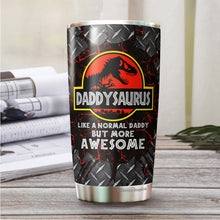 Load image into Gallery viewer, Daddysaurus Like A Normal Papa But More Awesome Tumbler 20 Oz - Tumbler For Dad From Daughter, Son - Fathers Day Tumbler Gift for Dad, Grandpa, Bonus Dad, Father-in-law