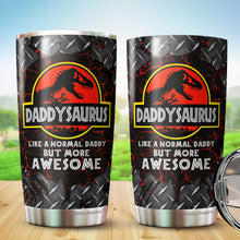 Load image into Gallery viewer, Daddysaurus Like A Normal Papa But More Awesome Tumbler 20 Oz - Tumbler For Dad From Daughter, Son - Fathers Day Tumbler Gift for Dad, Grandpa, Bonus Dad, Father-in-law