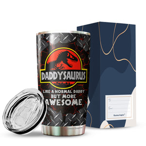 Daddysaurus Tumbler - Like A Normal Daddy But More Awesome Tumbler - Dad Coffee Tumbler - Tumbler For Dad From Son, Daughter - Birthday Gift For Dad, Daddy, Father