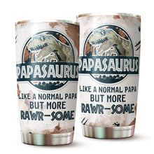 Load image into Gallery viewer, Papasaurus Like A Normal Papa But More Rawrsome Tumbler 20Oz - Tumbler Gift For Dad From Daughter, Son - Fathers Day Tumbler Gift for Dad, Grandpa, Bonus Dad, Father-in-law